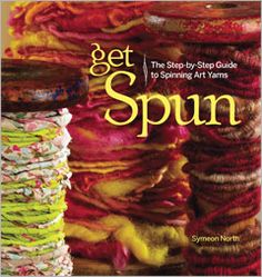 Get Spun The Step by Step Guide to Spinning Art Yarns | textile study center | textilestudycenter.com